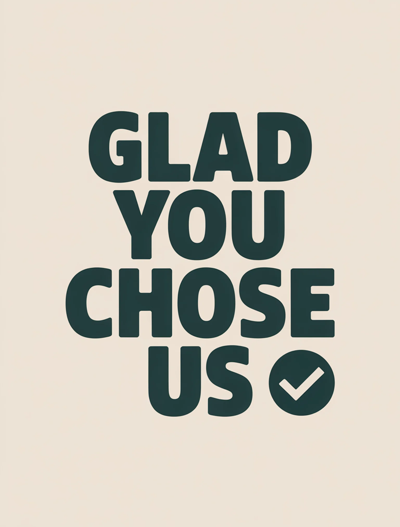 Glad You Chose Us