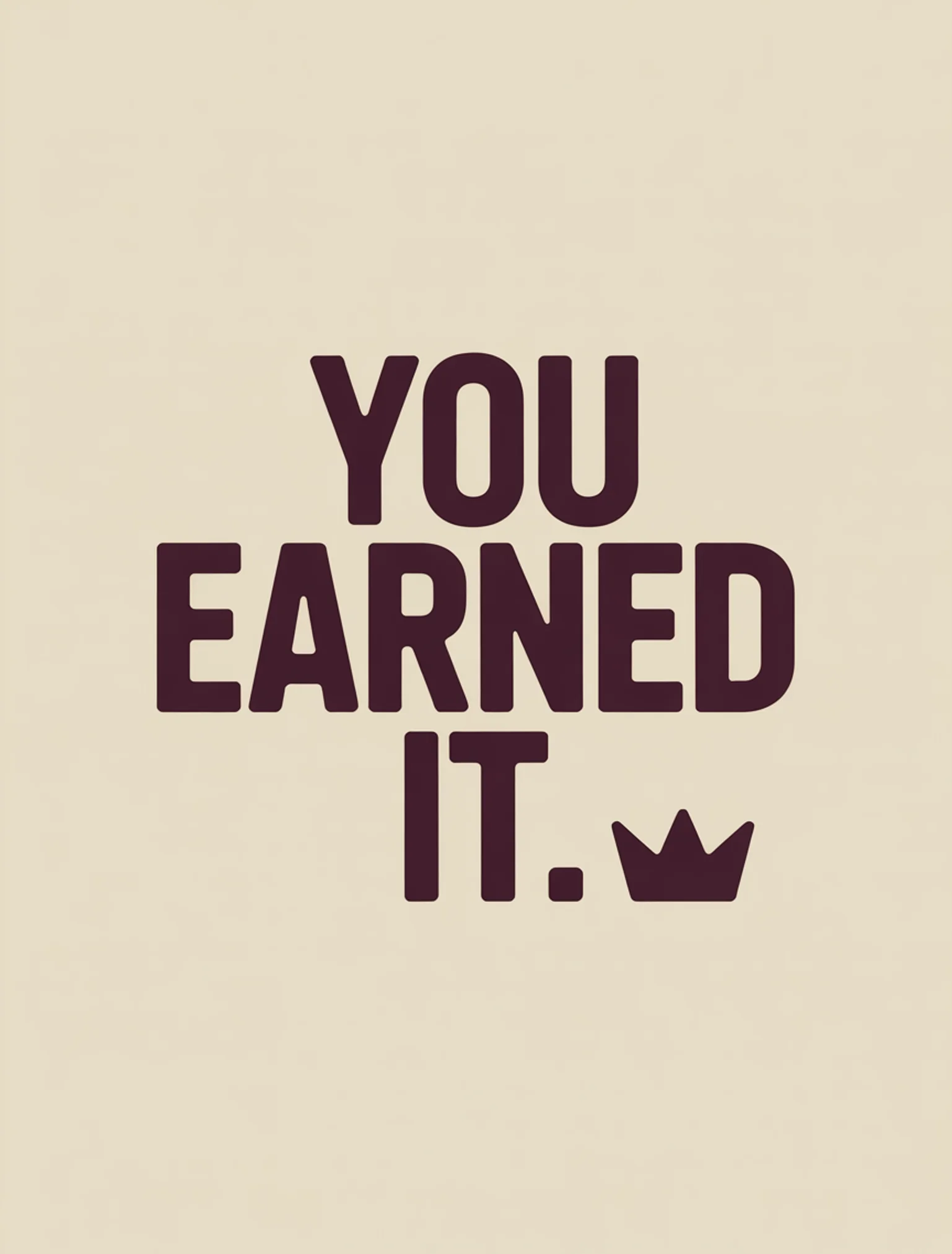 You Earned It