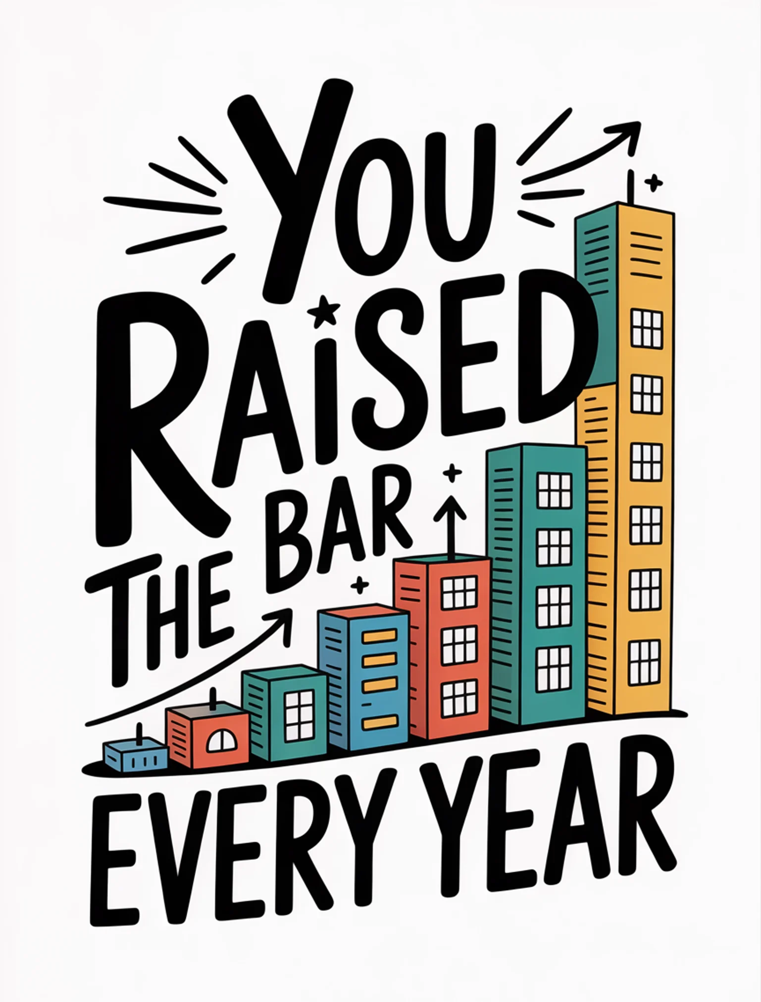 You Raised the Bar Every Year