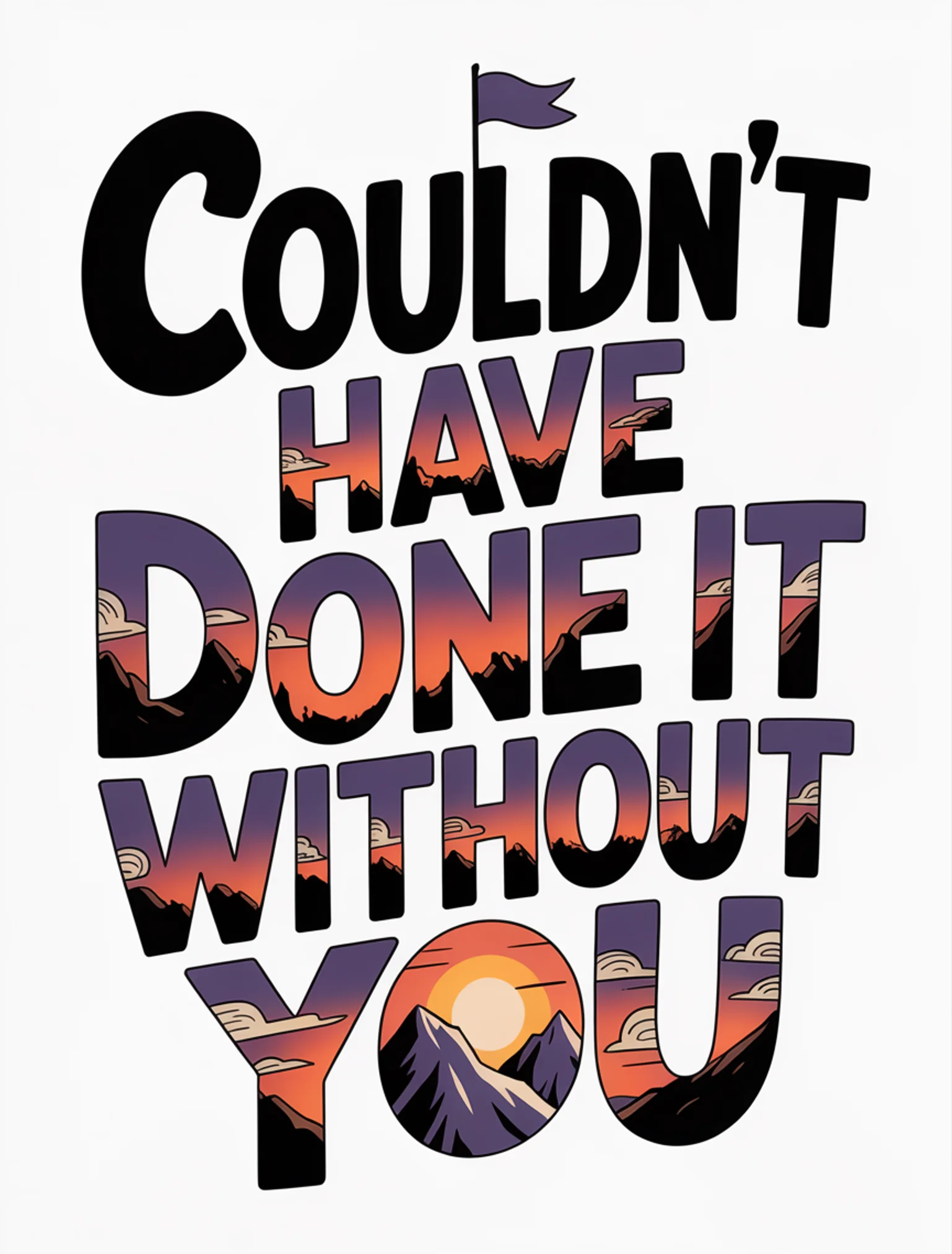 Couldn't Have Done It Without You