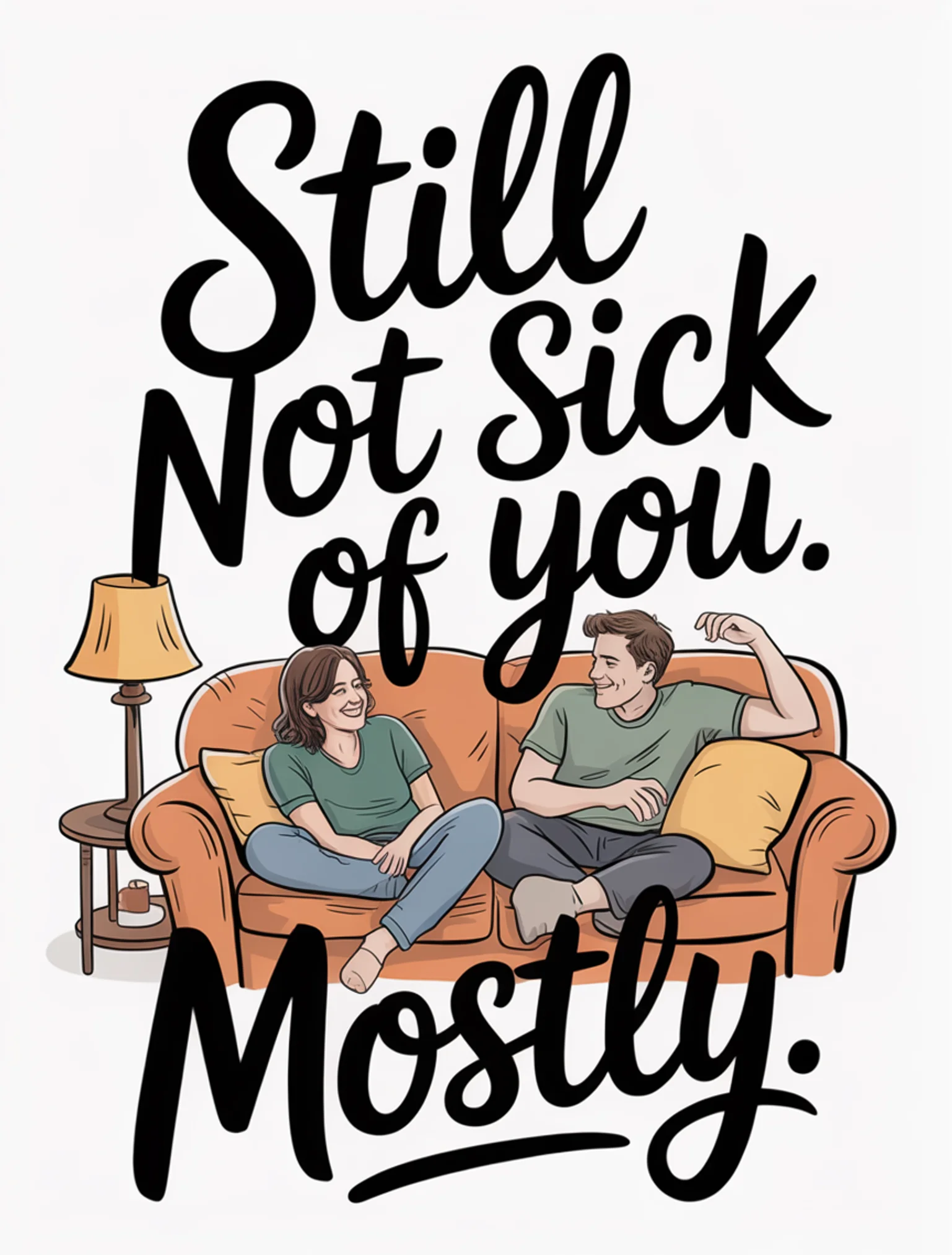 Still Not Sick of You. Mostly.