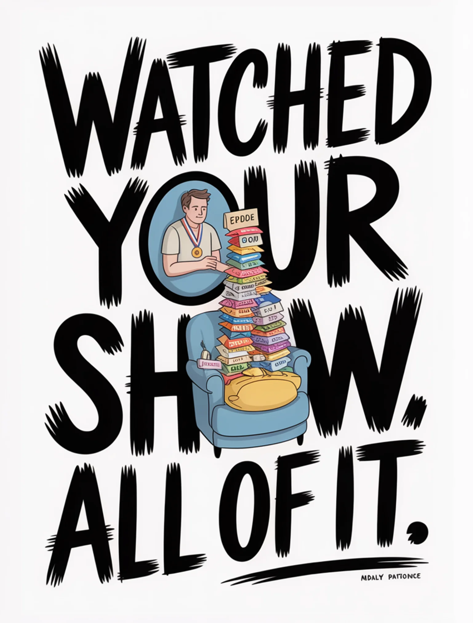 I Watched Your Show. For You.