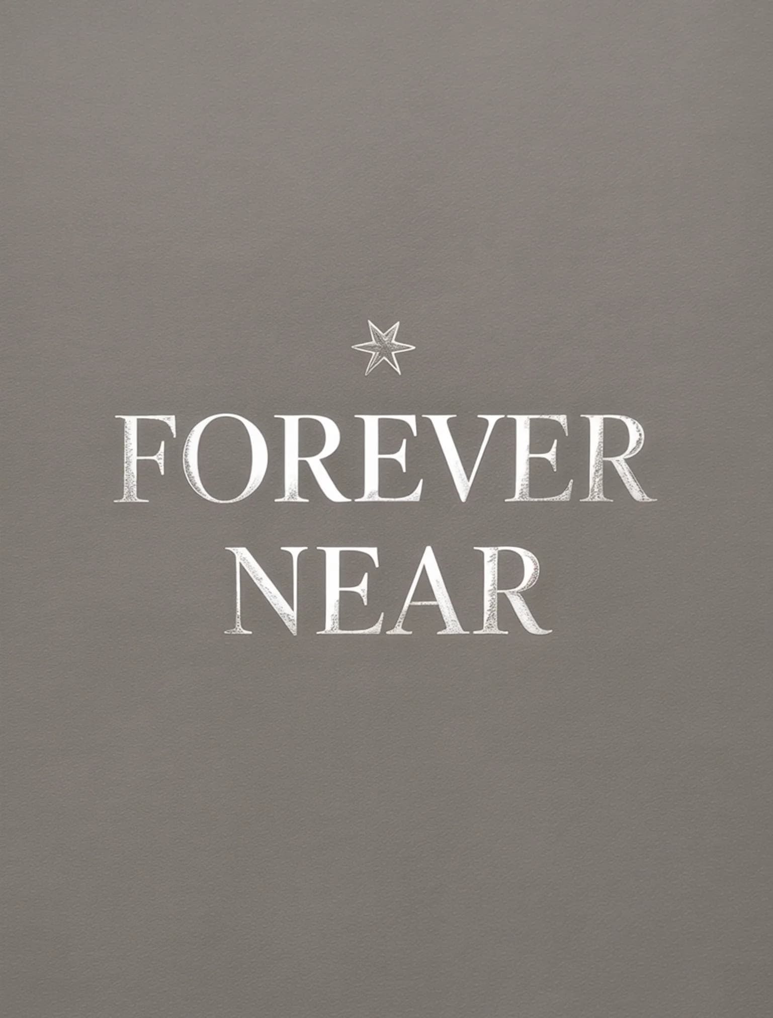 Forever Near Silver Gray
