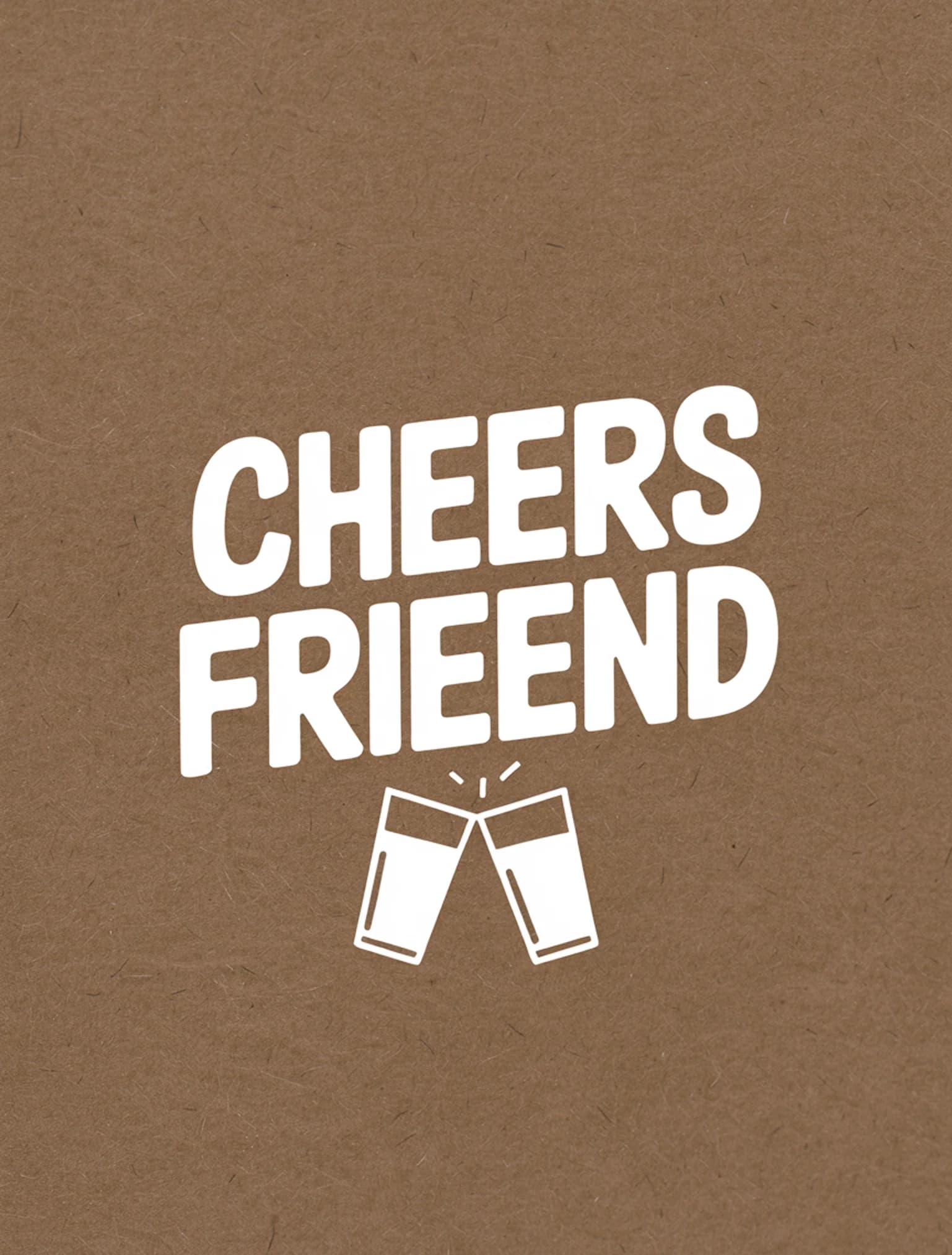 Cheers Friend White Kraft
