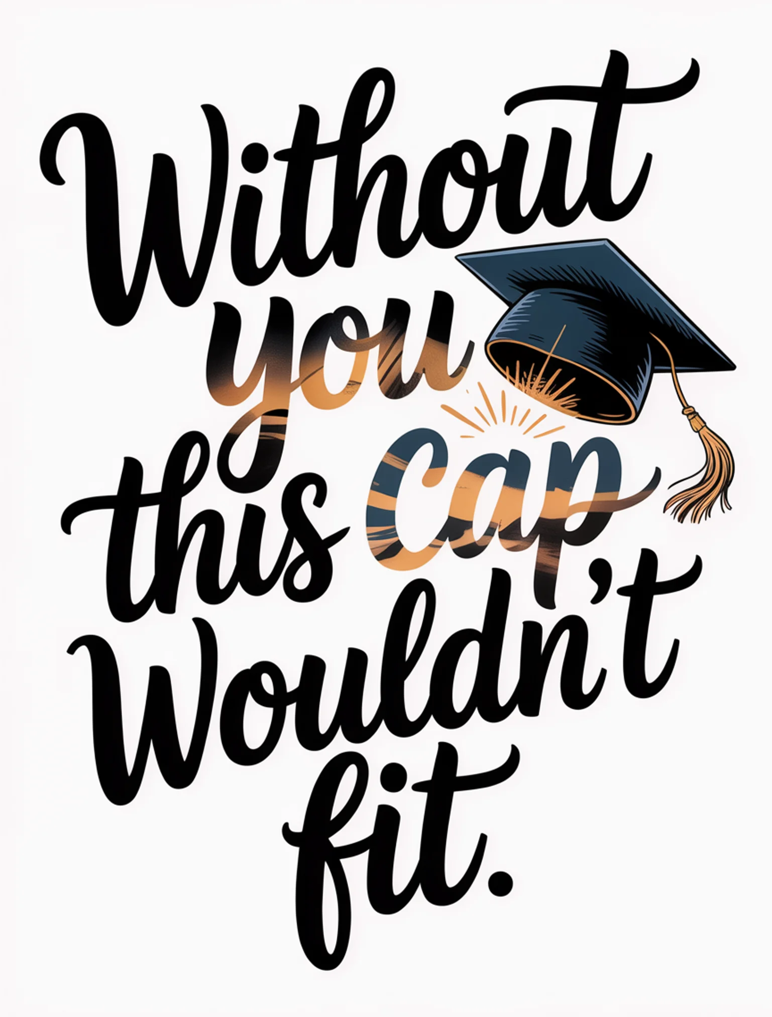 Without You the Cap Wouldn't Fit