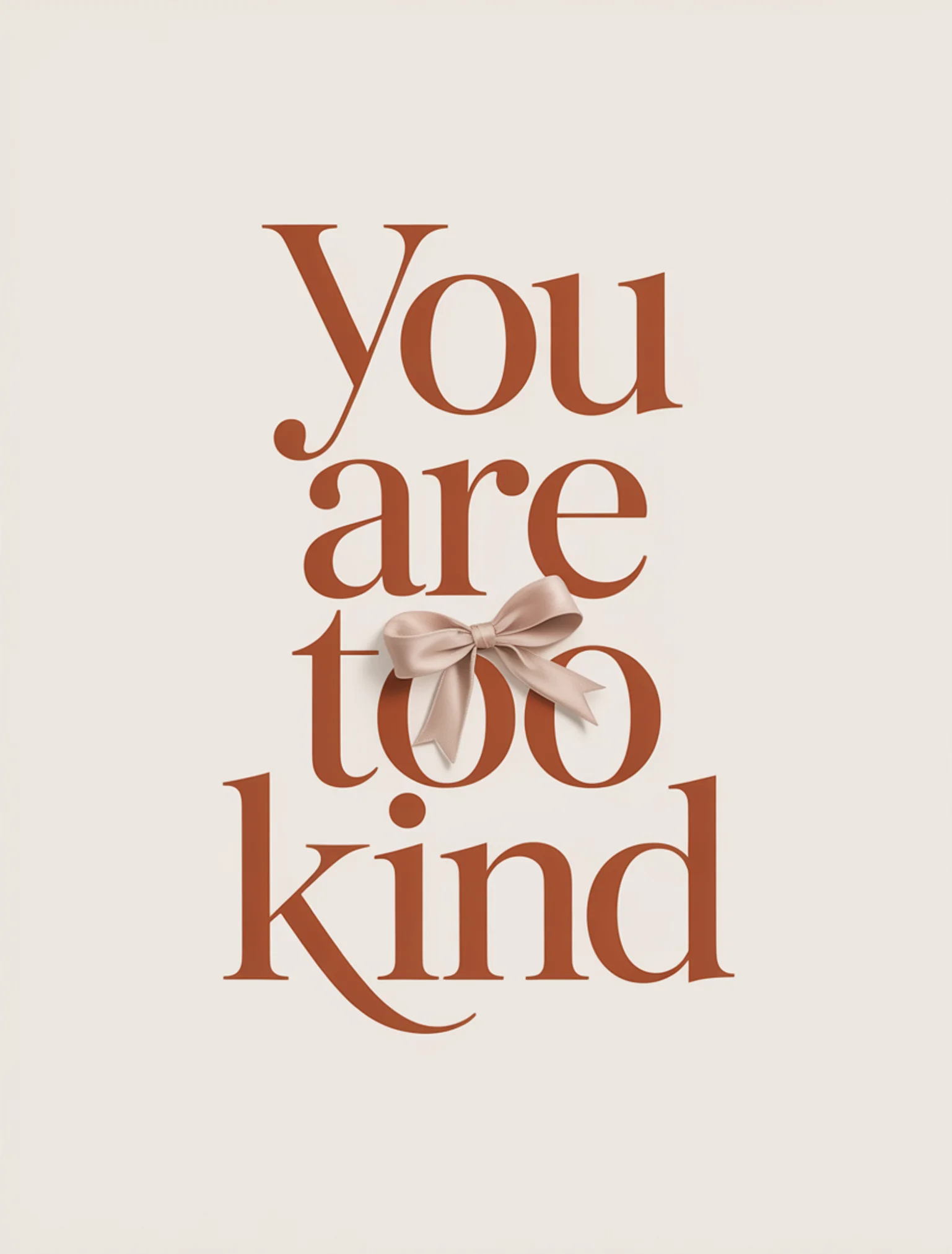 You Are Too Kind