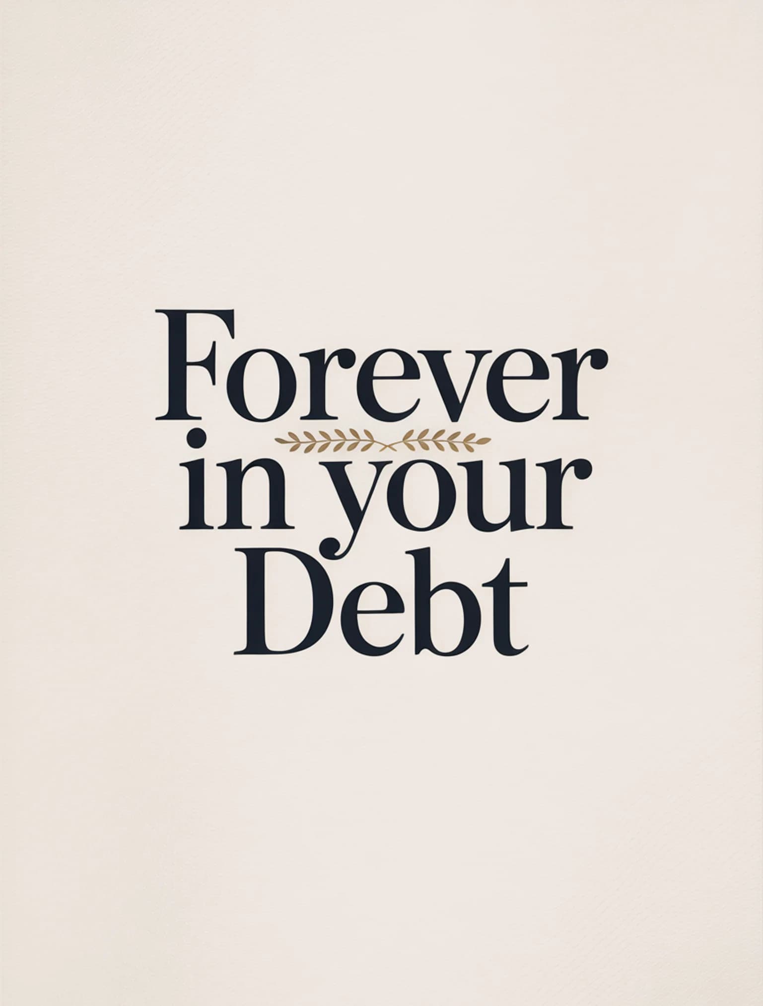 Forever in Your Debt